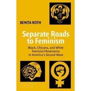 Separate Roads to Feminism : Black, Chicana, and White Feminist Movements in...
